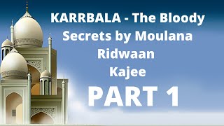 KARRBALA  The Bloody Secrets  Moulana Ridwaan Kajee  Part 1 [upl. by Kelby307]