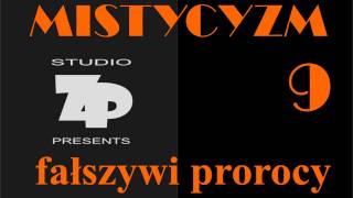 MISTYCYZM 9  FAŁSZYWI PROROCY [upl. by Oelak185]