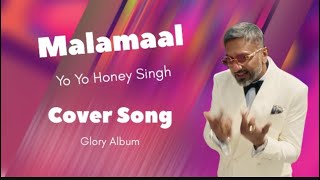 Malamaal  Cover Song  Yo Yo Honey Singh  Glory Album Song  Honey Singh New Song 2024 [upl. by Enitsenre]