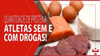 QUANTO INGERIR DE PROTEÍNA  PARA ATLETAS SEM E COM DROGAS [upl. by Garibull]