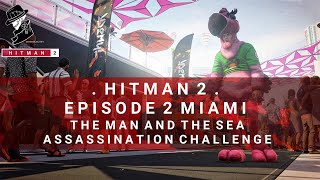 HITMAN 2  Miami  The Man And The Sea  Assassination Challenge  Walkthrough [upl. by Nna791]