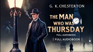 The Man Who Was Thursday  Full Audiobook  Classic Mystery by GK Chesterton Dramatic Reading [upl. by Adil309]