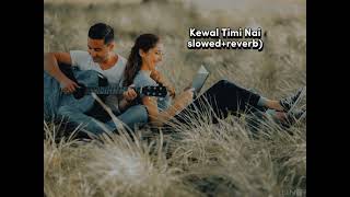 Kewal Timi NaiLahureslowedreverbnepalisongslyrics keepsupportingfullwatchvideo foryou [upl. by Turley909]