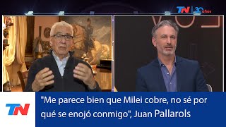 Juan Carlos Pallarols quotMe parece bien que Milei cobre no sé por qué se enojó conmigoquot [upl. by Llemar]