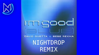 David Guetta ft Bebe Rexha vs Eiffel 65  Im Good Blue  Nightdrop Remix [upl. by Eirrol226]