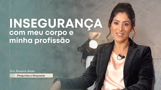 INSEGURANÇA com meu corpo e profissão  Dra Rosana Alves DoutoraRosana Neurociência insegurança [upl. by Jacobina]