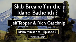 Slab Breakoff in the Idaho Batholith w Jeff Tepper amp Rich Gaschnig [upl. by Onavlis]