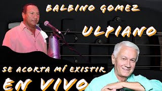 ULPIANO VERGARA Y BALBINO GOMEZ EN VIVO  SE ACORTA MÍ EXISTIR [upl. by Baggett539]