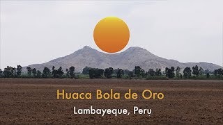 Huaca Bola de Oro Lambayeque Peru [upl. by Alanah]