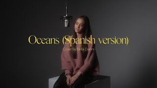 Oceans Spanish Cover by Bella Cianni [upl. by Nnyrat]