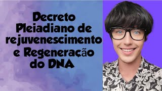 Decreto Pleiadiano de Rejuvenescimento e regeneração do DNA [upl. by Aihsiek827]