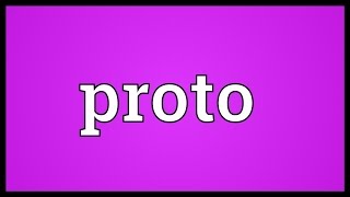 Proto Meaning [upl. by Hedveh]