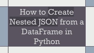 How to Create Nested JSON from a DataFrame in Python [upl. by Fairlie]