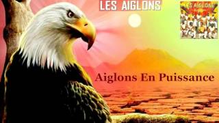 LES AIGLONS — Aiglons En Puissance [upl. by Edrahc238]