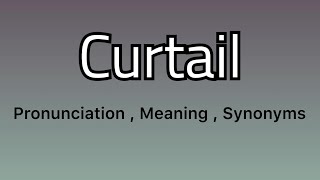 Curtail meaning  Curtail pronunciation  Curtail synonyms [upl. by Arica123]