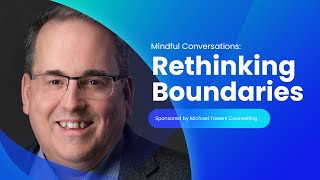 Mindful Conversations Rethinking Boundaries Through SelfKnowledge and Empowerment [upl. by Airtal]