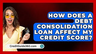 How Does a Debt Consolidation Loan Affect My Credit Score  CreditGuide360com [upl. by Molly]