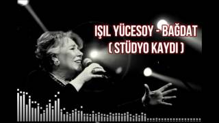 Işıl Yücesoy  Bağdat  Stüdyo Kaydı [upl. by Ingrim177]