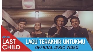 Last Child  Lagu Terakhir Untukmu Official Lyric Video [upl. by Toole]