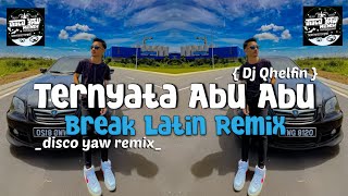 Ternyata Abu Abu  Disco Yaw Remix  BreakLatin 2024 Viral [upl. by Auqkinahs]