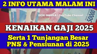 2 INFO UTAMA MALAM INI KENAIKAN GAJI 2025 Serta 1 Tunjangan Besar PNS amp Pensiunan di 2025 [upl. by Nauqat293]