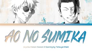 Jujutsu Kaisen Season 2  Opening FULL quotAo No Sumikaquot by Tatsuya Kitani Lyrics [upl. by Etezzil]