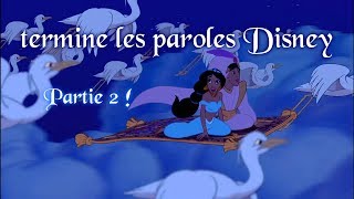 Termine les paroles DISNEY Partie 2 [upl. by Hephzibah]