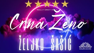 Zeljko Sasic  Crna Zeno OFFICIAL VIDEO [upl. by Aenert338]