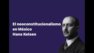 El neoconstitucionalismo en México Hans Kelsen [upl. by Natalina]