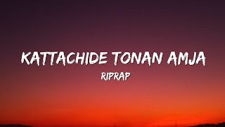 RIPRAP  Kattachide tonan amja  lyrics   Achik band [upl. by Eellehs]