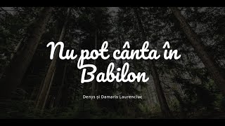 Denys și Damaris Laurenciuc  Nu pot cânta în Babilon [upl. by Shulman]