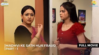 Madhvi Ke Sath Hua Fraud  FULL MOVIE  Part 1  Taarak Mehta Ka Ooltah Chashmah तारक मेहता [upl. by Strenta719]