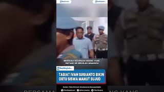 Tabiat Ivan Sugianto Buat Orangtua Siswa Manut Anaknya Sujud dan Menggonggong Pamer Dekat Aparat [upl. by Tomlinson993]