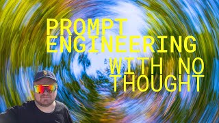 Prompt Engineering with No Thought [upl. by Elayor]