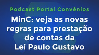 MinC veja as novas regras para prestação de contas da Lei Paulo Gustavo e mais  Podcast [upl. by Utta]