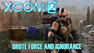 XCOM2  Brute Force and Ignorance [upl. by Eittel]