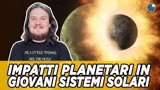 Scontri fra pianeti in giovani quotsistemi solariquot [upl. by Tobit]