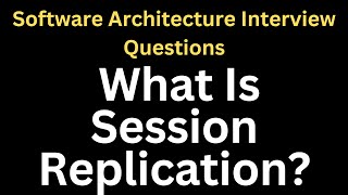 What Is Session Replication  Software Architecture Interview Questions [upl. by Irv237]