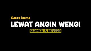 LEWAT ANGIN WENGI  SAFIRA INEMA SLOWEDREVERBLIRIK [upl. by Publia]