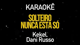 SOLTEIRO NUNCA ESTÁ SÓ Karaokê Version Mc Kekel e Dani Russo [upl. by Nyleuqcaj]