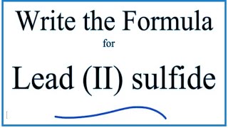 How to Write the Formula for Lead II sulfide [upl. by Maurita387]