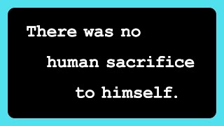 2 There was no human sacrifice to himself [upl. by Thanh]