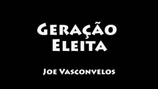 Geração Eleita  Joe Vasconvelos COM LETRALEGENDADO [upl. by Biegel]