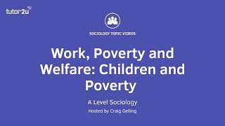 Childhood and Poverty  A Level Sociology  Work Poverty amp Welfare [upl. by Bryant450]