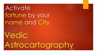 Activate fortune by your name and cityVedic Astrocartography ENGLISH [upl. by Jonah]