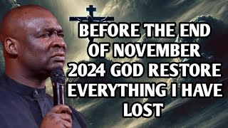 BEFORE THE END OF NOVEMBER 2024 GOD RESTORE EVERYTHING I HAVE LOST  APOSTLE JOSHUA SELMAN [upl. by Kuhlman]