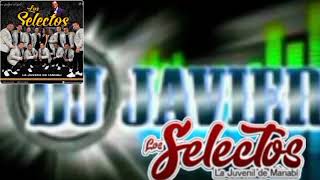 Los Selectos Mix ecuatoriano Javier Avelino DJ contrato al 095 985 5488 [upl. by Micki324]