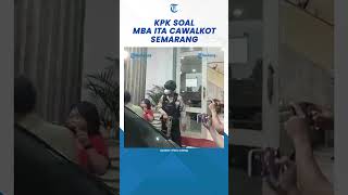 KPK Tegaskan Tak Pertimbangkan Walikota Semarang Sedang Calonkan Diri Atau Tidak [upl. by Mendelsohn620]