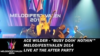 Ace Wilder  quotBusy Doin Nothinquot  live at Melodifestivalen 2014 after party [upl. by Kcirdez]