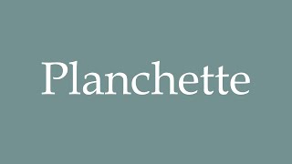 How to Pronounce Planchette Board Correctly in French [upl. by Satsok]